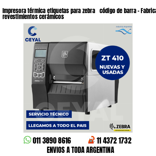 Impresora térmica etiquetas para zebra  código de barra – Fabricación de revestimientos cerámicos